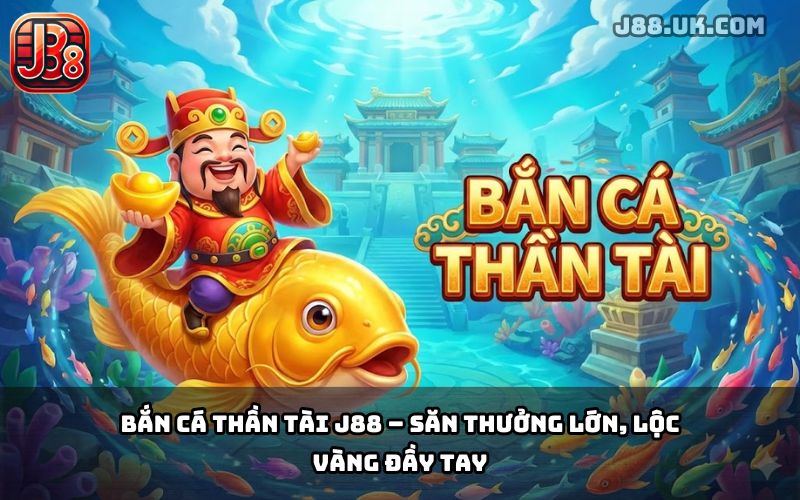 Bắn Cá Thần Tài J88